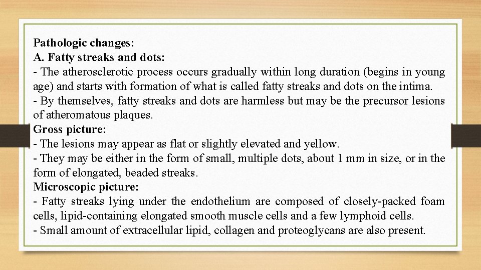 Pathologic changes: A. Fatty streaks and dots: - The atherosclerotic process occurs gradually within