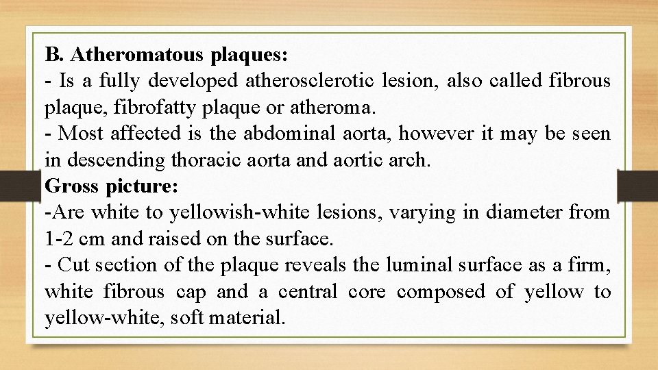 B. Atheromatous plaques: - Is a fully developed atherosclerotic lesion, also called fibrous plaque,