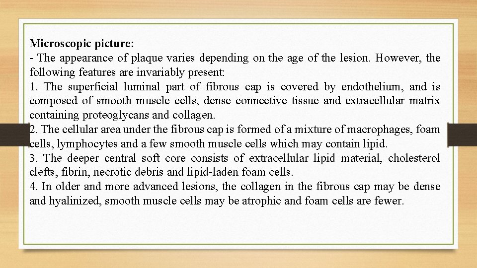 Microscopic picture: - The appearance of plaque varies depending on the age of the