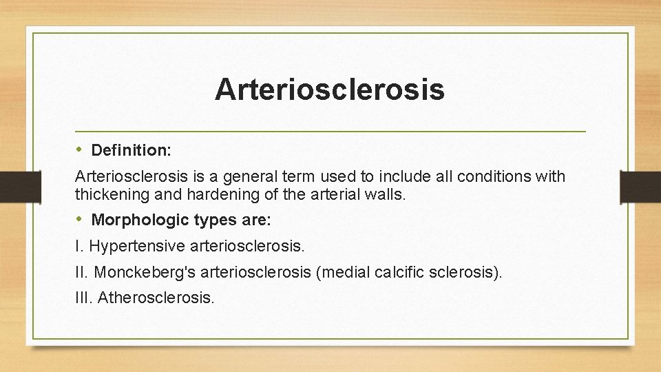 Arteriosclerosis • Definition: Arteriosclerosis is a general term used to include all conditions with