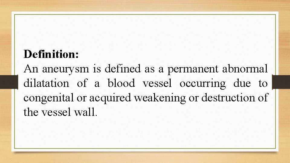 Definition: An aneurysm is defined as a permanent abnormal dilatation of a blood vessel