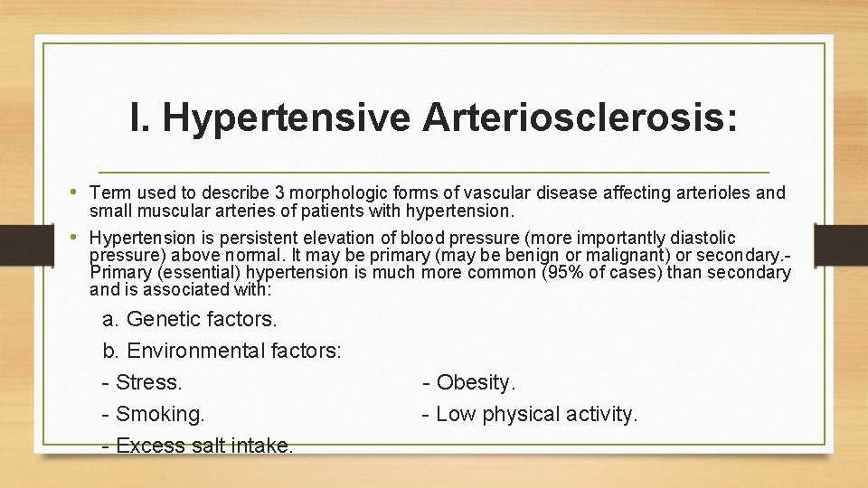I. Hypertensive Arteriosclerosis: • Term used to describe 3 morphologic forms of vascular disease