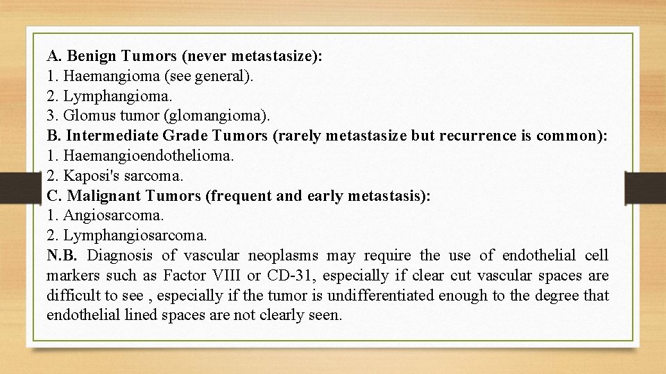 A. Benign Tumors (never metastasize): 1. Haemangioma (see general). 2. Lymphangioma. 3. Glomus tumor