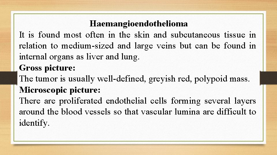 Haemangioendothelioma It is found most often in the skin and subcutaneous tissue in relation