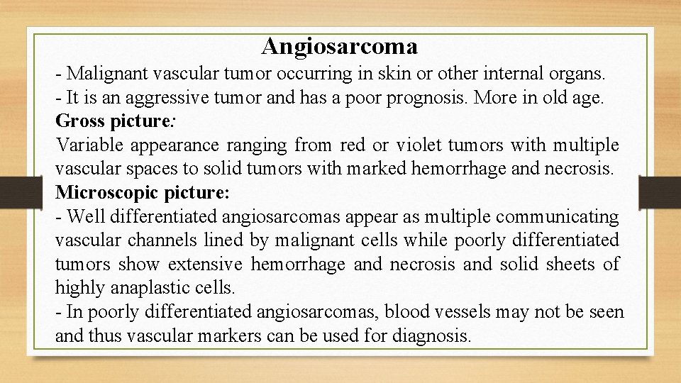 Angiosarcoma - Malignant vascular tumor occurring in skin or other internal organs. - It
