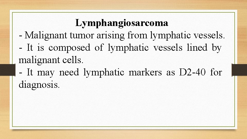 Lymphangiosarcoma - Malignant tumor arising from lymphatic vessels. - It is composed of lymphatic