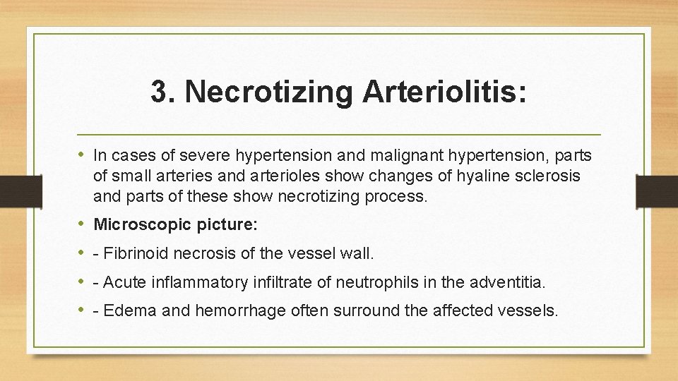 3. Necrotizing Arteriolitis: • In cases of severe hypertension and malignant hypertension, parts of