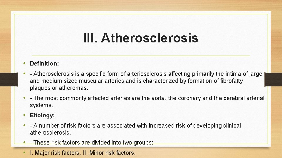 III. Atherosclerosis • Definition: • - Atherosclerosis is a specific form of arteriosclerosis affecting