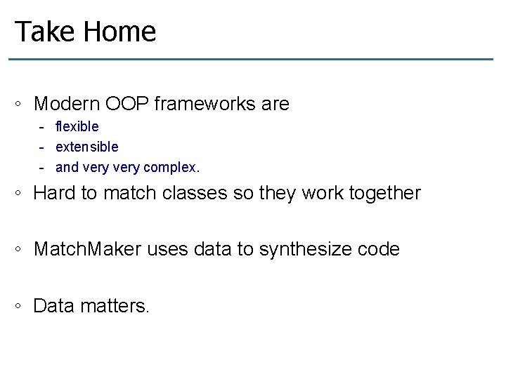 Take Home ◦ Modern OOP frameworks are - flexible - extensible - and very Take Home ◦ Modern OOP frameworks are - flexible - extensible - and very