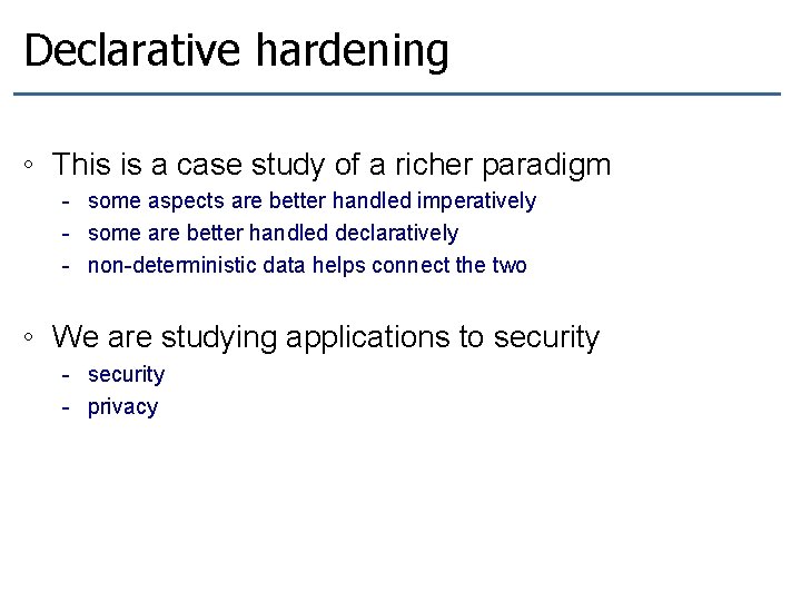 Declarative hardening ◦ This is a case study of a richer paradigm - some Declarative hardening ◦ This is a case study of a richer paradigm - some