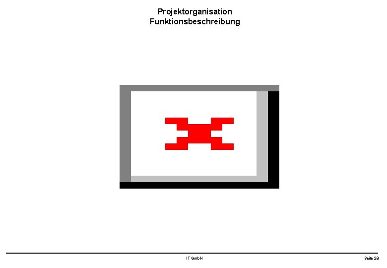 Projektorganisation Funktionsbeschreibung IT Gmb. H Seite 28 