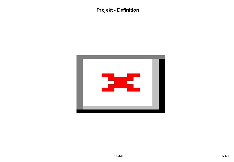 Projekt - Definition IT Gmb. H Seite 6 