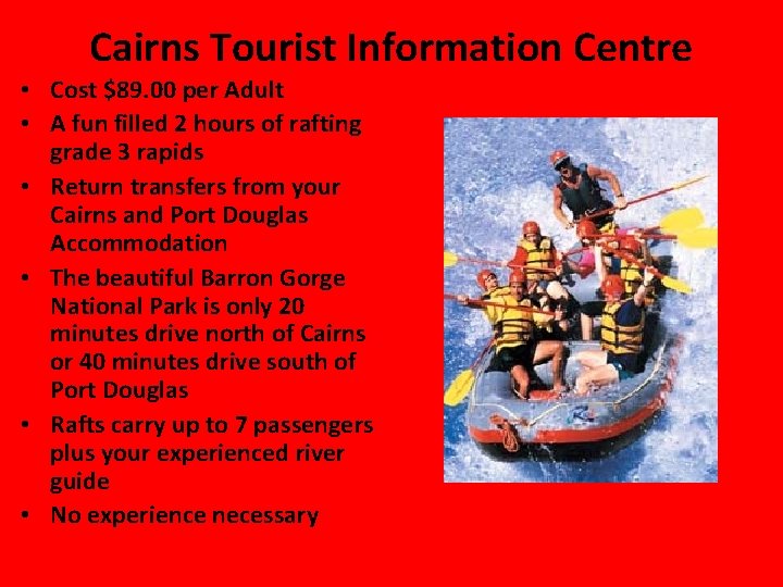 Cairns Tourist Information Centre • Cost $89. 00 per Adult • A fun filled