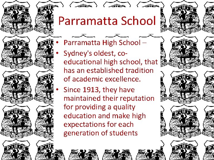 Parramatta School • Parramatta High School – • Sydney's oldest, coeducational high school, that