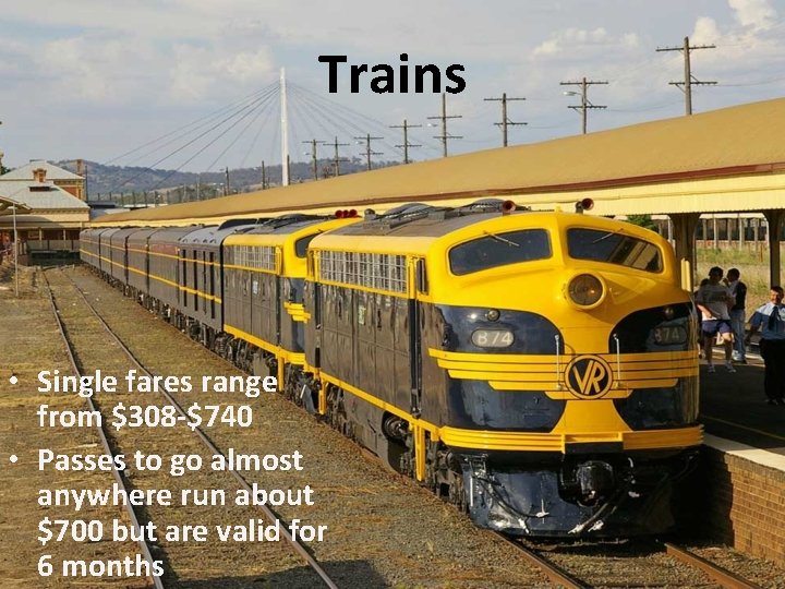 Trains • Single fares range from $308 -$740 • Passes to go almost anywhere