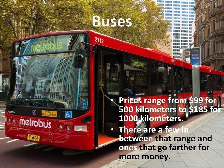 Buses • Prices range from $99 for 500 kilometers to $185 for 1000 kilometers.