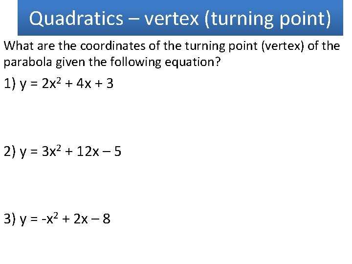 Quadratics – vertex (turning point) What are the coordinates of the turning point (vertex)