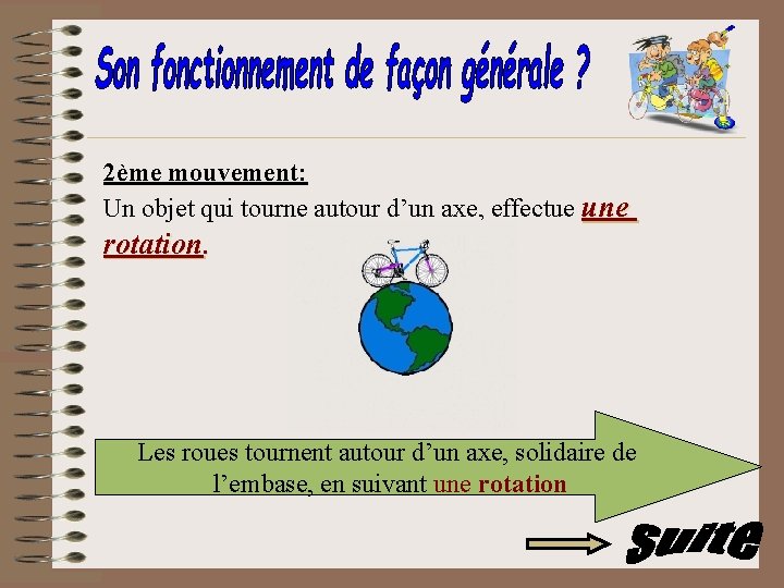 2ème mouvement: Un objet qui tourne autour d’un axe, effectue une rotation. Les roues