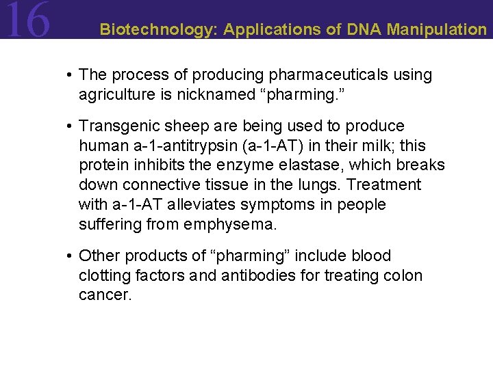 16 Biotechnology: Applications of DNA Manipulation • The process of producing pharmaceuticals using agriculture