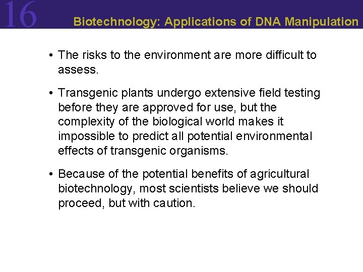 16 Biotechnology: Applications of DNA Manipulation • The risks to the environment are more