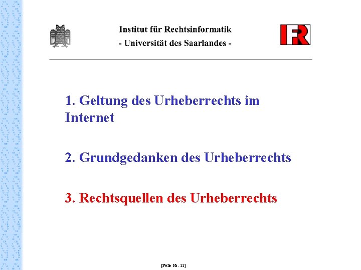 1. Geltung des Urheberrechts im Internet 2. Grundgedanken des Urheberrechts 3. Rechtsquellen des Urheberrechts