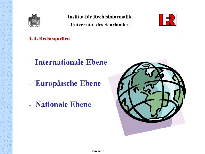 I. 3. Rechtsquellen - Internationale Ebene - Europäische Ebene - Nationale Ebene [Folie Nr.