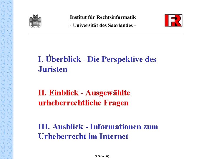 I. Überblick - Die Perspektive des Juristen II. Einblick - Ausgewählte urheberrechtliche Fragen III.