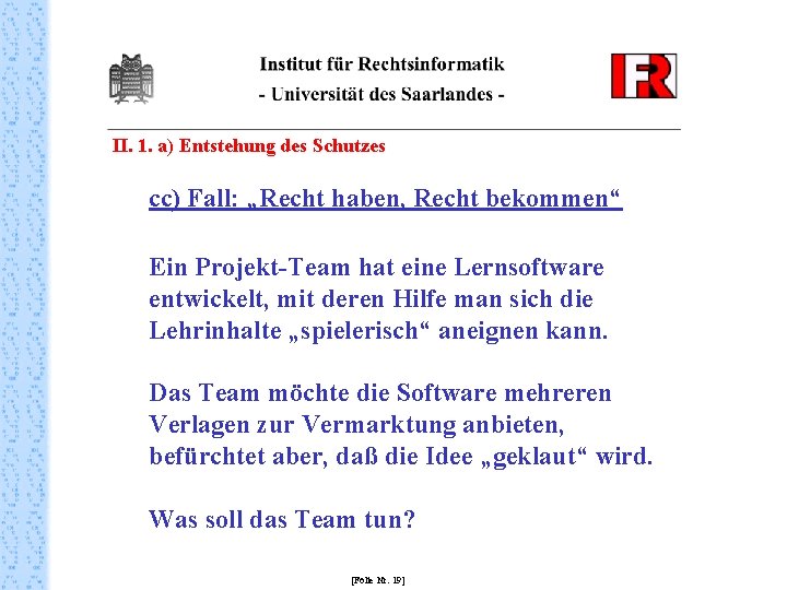 II. 1. a) Entstehung des Schutzes cc) Fall: „Recht haben, Recht bekommen“ Ein Projekt-Team