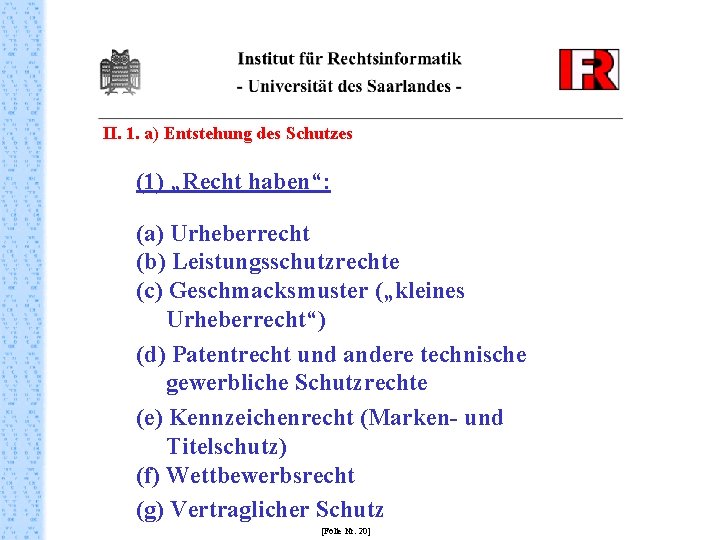 II. 1. a) Entstehung des Schutzes (1) „Recht haben“: (a) Urheberrecht (b) Leistungsschutzrechte (c)