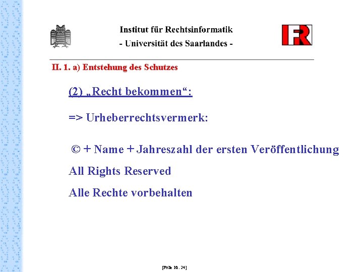 II. 1. a) Entstehung des Schutzes (2) „Recht bekommen“: => Urheberrechtsvermerk: © + Name