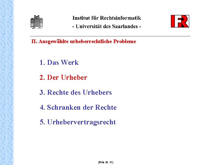 II. Ausgewählte urheberrechtliche Probleme 1. Das Werk 2. Der Urheber 3. Rechte des Urhebers