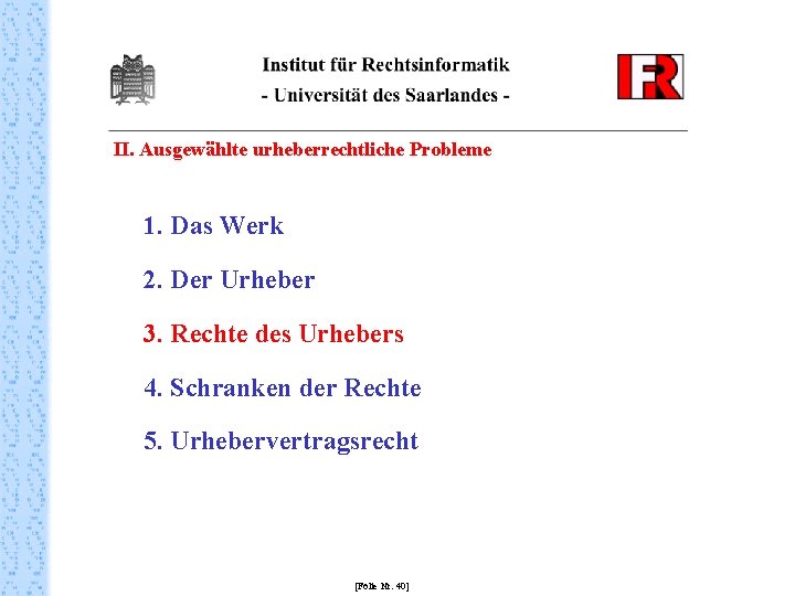 II. Ausgewählte urheberrechtliche Probleme 1. Das Werk 2. Der Urheber 3. Rechte des Urhebers