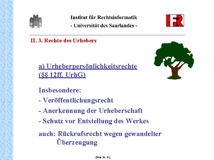 II. 3. Rechte des Urhebers a) Urheberpersönlichkeitsrechte (§§ 12 ff. Urh. G) Insbesondere: -