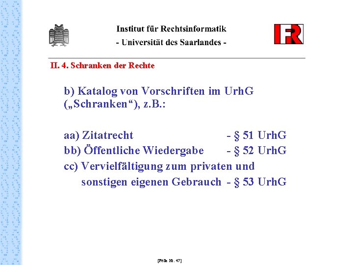 II. 4. Schranken der Rechte b) Katalog von Vorschriften im Urh. G („Schranken“), z.