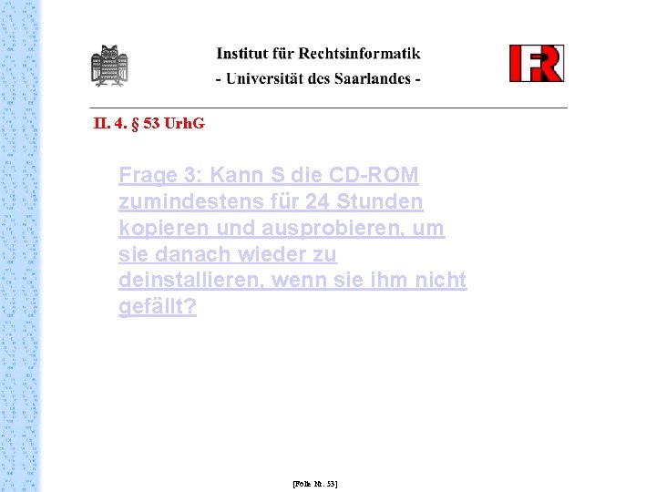 II. 4. § 53 Urh. G Frage 3: Kann S die CD-ROM zumindestens für