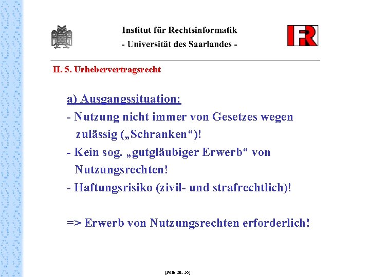 II. 5. Urhebervertragsrecht a) Ausgangssituation: - Nutzung nicht immer von Gesetzes wegen zulässig („Schranken“)!