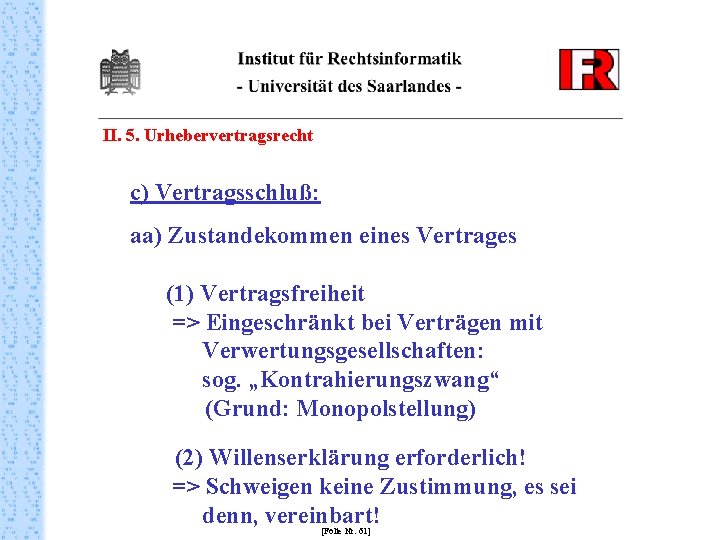 II. 5. Urhebervertragsrecht c) Vertragsschluß: aa) Zustandekommen eines Vertrages (1) Vertragsfreiheit => Eingeschränkt bei