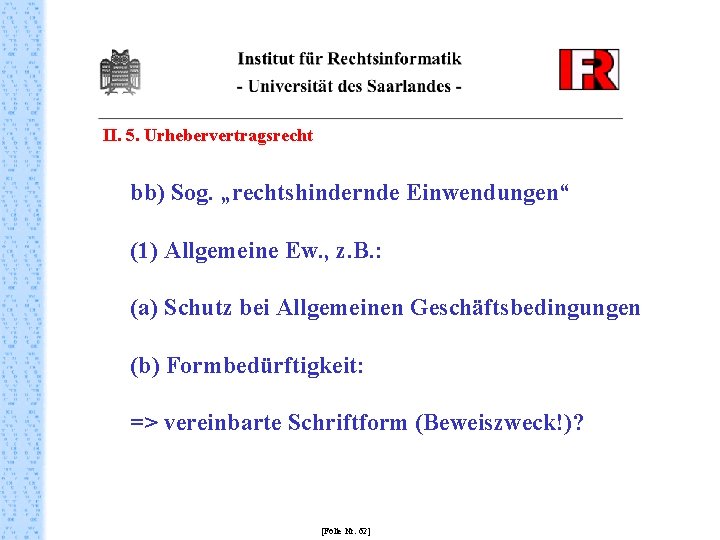 II. 5. Urhebervertragsrecht bb) Sog. „rechtshindernde Einwendungen“ (1) Allgemeine Ew. , z. B. :