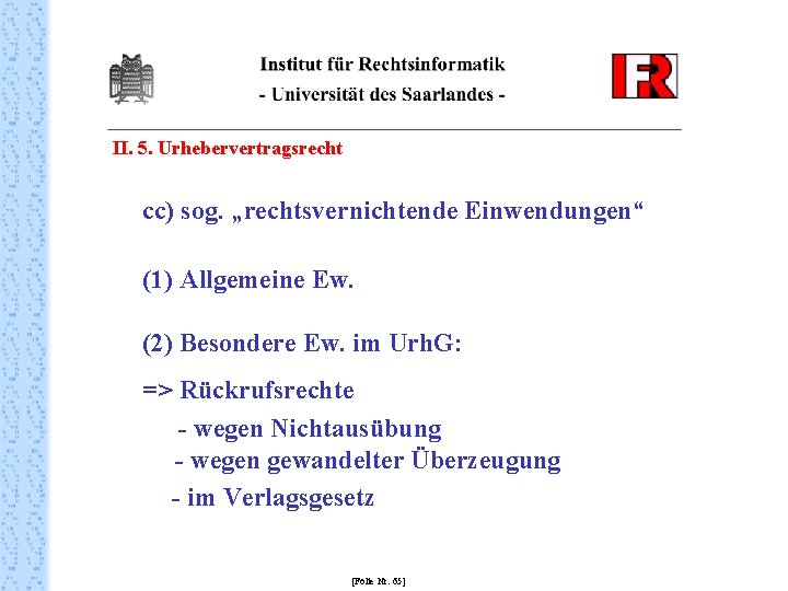 II. 5. Urhebervertragsrecht cc) sog. „rechtsvernichtende Einwendungen“ (1) Allgemeine Ew. (2) Besondere Ew. im