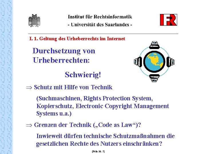 I. 1. Geltung des Urheberrechts im Internet Durchsetzung von Urheberrechten: Schwierig! Þ Schutz mit