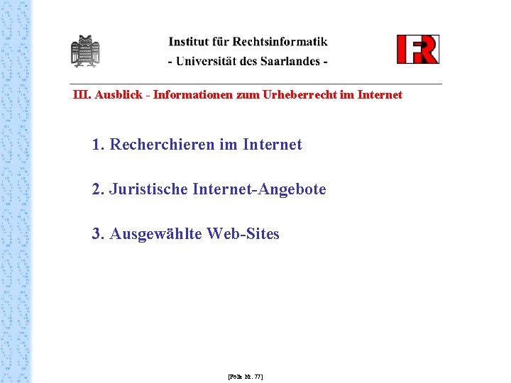 III. Ausblick - Informationen zum Urheberrecht im Internet 1. Recherchieren im Internet 2. Juristische