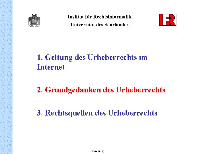 1. Geltung des Urheberrechts im Internet 2. Grundgedanken des Urheberrechts 3. Rechtsquellen des Urheberrechts