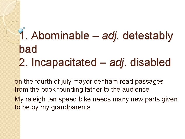 1. Abominable – adj. detestably bad 2. Incapacitated – adj. disabled on the fourth