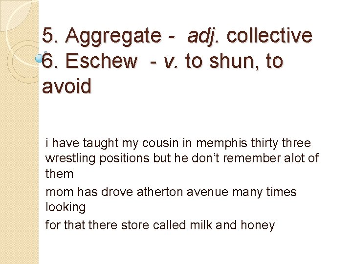 5. Aggregate - adj. collective 6. Eschew - v. to shun, to avoid i