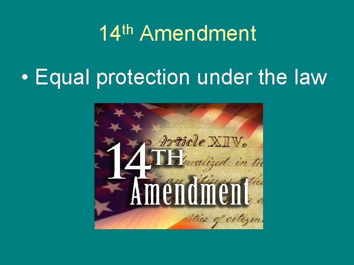 14 th Amendment • Equal protection under the law 