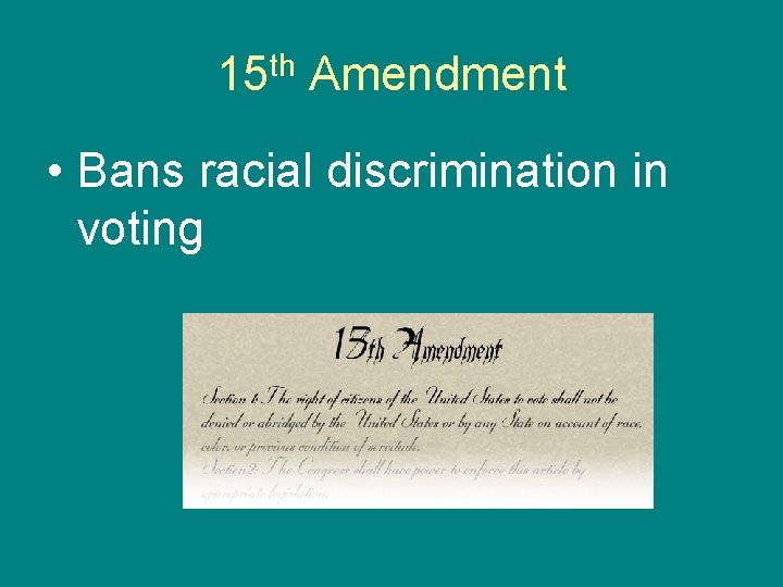 15 th Amendment • Bans racial discrimination in voting 