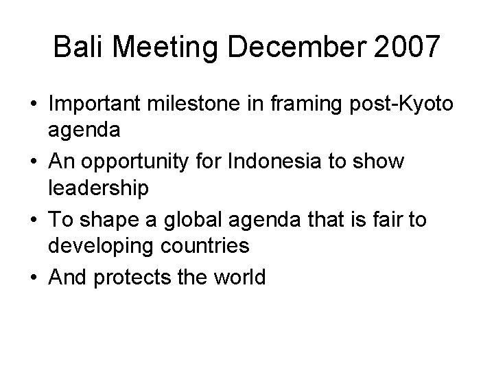 Bali Meeting December 2007 • Important milestone in framing post-Kyoto agenda • An opportunity