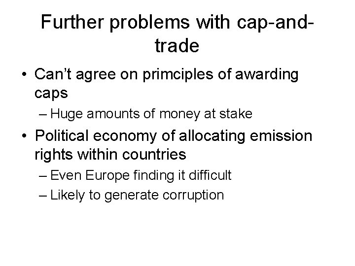 Further problems with cap-andtrade • Can’t agree on primciples of awarding caps – Huge