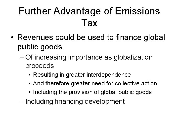 Further Advantage of Emissions Tax • Revenues could be used to finance global public