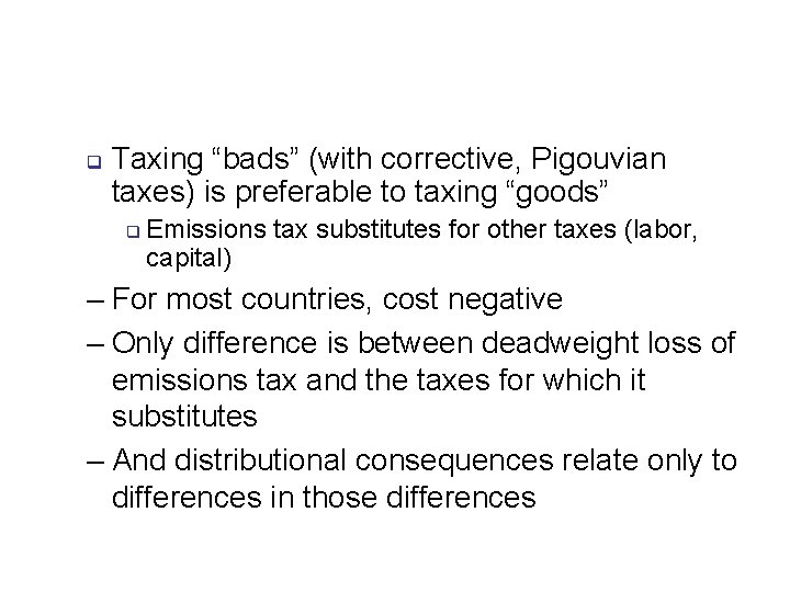 q Taxing “bads” (with corrective, Pigouvian taxes) is preferable to taxing “goods” q Emissions